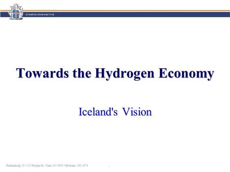 Rauðarárstíg 25 150 Reykjavík Sími 545 9900 Bréfsími: 562 4878 Towards the Hydrogen Economy Iceland's Vision.