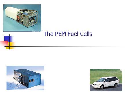The PEM Fuel Cells. Frick Laboratory, Princeton University Catalyst Layer Pt/C with Proton Conducting Polymer Proton Conducting Membrane H2H2 Pt C H 2.