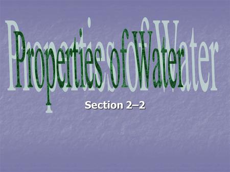 Properties of Water Section 2–2.