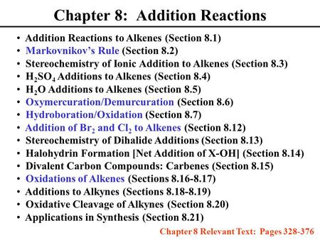 Chapter 8: Addition Reactions Addition Reactions to Alkenes (Section 8.1) Markovnikov’s Rule (Section 8.2) Stereochemistry of Ionic Addition to Alkenes.