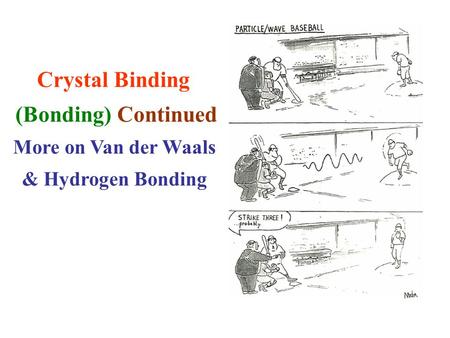 Crystal Binding (Bonding) Continued