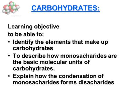 CARBOHYDRATES: Learning objective to be able to: Identify the elements that make up carbohydratesIdentify the elements that make up carbohydrates To describe.