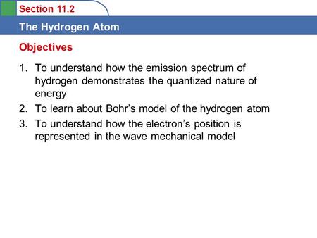 Objectives To understand how the emission spectrum of hydrogen demonstrates the quantized nature of energy To learn about Bohr’s model of the hydrogen.