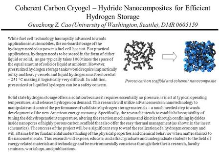 Coherent Carbon Cryogel – Hydride Nanocomposites for Efficient Hydrogen Storage Guozhong Z. Cao(University of Washington, Seattle), DMR 0605159 Solid state.