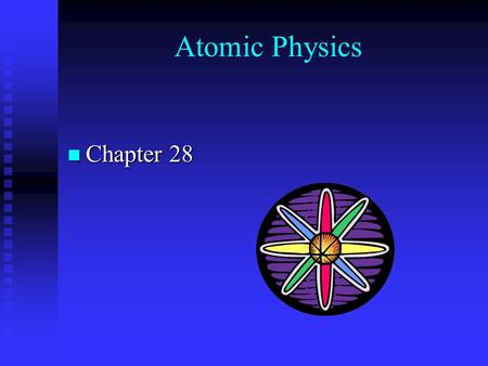 Atomic Physics Chapter 28 Chapter 28. Atomic Models.
