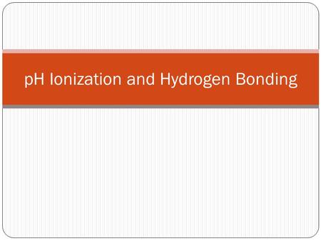 PH Ionization and Hydrogen Bonding. pH pH is the concentration of hydrogen ions in a solution.