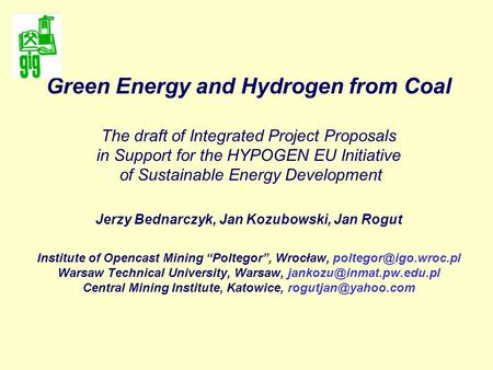 Green Energy and Hydrogen from Coal The draft of Integrated Project Proposals in Support for the HYPOGEN EU Initiative of Sustainable Energy Development.