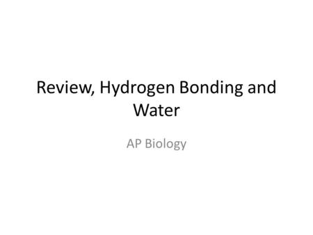 Review, Hydrogen Bonding and Water AP Biology. Biology, Sixth Edition Chapter 2, Atoms and Molecules Ionic Bonds electrons are donated by one atom to.