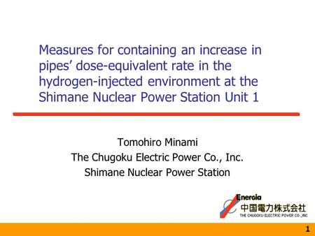 Measures for containing an increase in pipes’ dose-equivalent rate in the hydrogen-injected environment at the Shimane Nuclear Power Station Unit 1 １ Tomohiro.