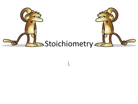 Stoichiometry L.