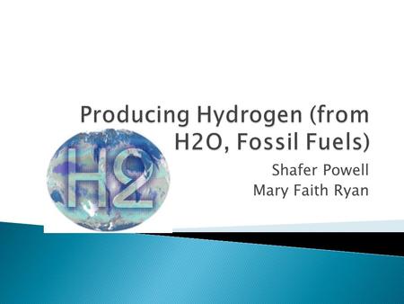 Shafer Powell Mary Faith Ryan.  Fuel processor or reformers split the hydrogen and carbon relatively more easily and then use the hydrogen.