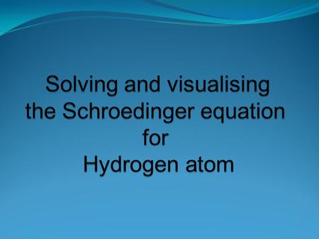 Time independent Schrödinger equation(TISE) in spherical form The first thing to do is to rewrite the Schrödinger equation in the spherical coordinate.