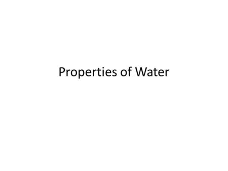 Properties of Water. Water The universal solvent in living things which makes up over 90% of cells and the majority of Earth.