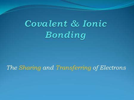 The Sharing and Transferring of Electrons