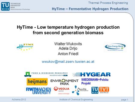Institute of Chemical Engineering page 1 Achema 2012 Thermal Process Engineering HyTime - Low temperature hydrogen production from second generation biomass.