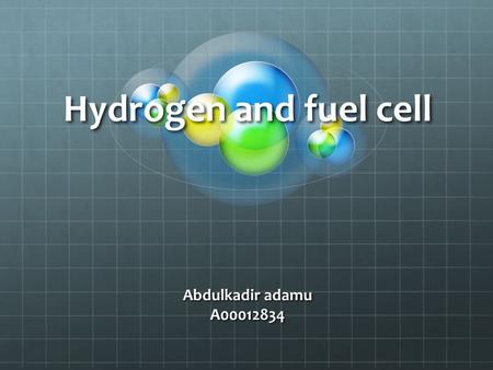 Hydrogen and fuel cell Abdulkadir adamu A00012834.