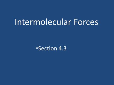Intermolecular Forces Section 4.3. Introduction There are ionic, giant covalent, and simple molecular covalent bonds between atoms If there are no attractive.