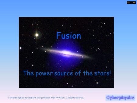 Garfield Graphics included with kind permission from PAWS Inc. All Rights Reserved. Fusion The power source of the stars!