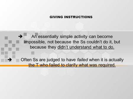 GIVING INSTRUCTIONS  An essentially simple activity can become impossible, not because the Ss couldn’t do it, but because they didn’t understand what.