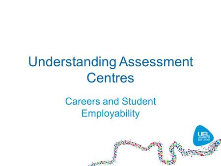 Understanding Assessment Centres Careers and Student Employability.