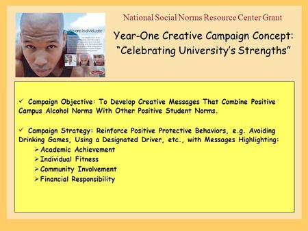 Campaign Objective: To Develop Creative Messages That Combine Positive Campus Alcohol Norms With Other Positive Student Norms. Campaign Strategy: Reinforce.