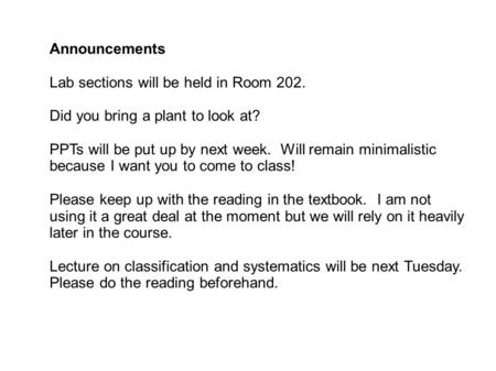 Announcements Lab sections will be held in Room 202. Did you bring a plant to look at? PPTs will be put up by next week. Will remain minimalistic because.