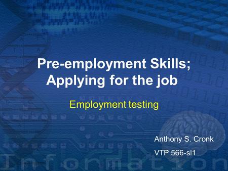 Pre-employment Skills; Applying for the job Employment testing Anthony S. Cronk VTP 566-sl1.