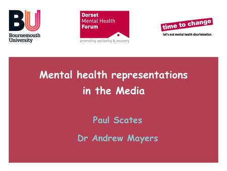 Mental health representations in the Media Paul Scates Dr Andrew Mayers.