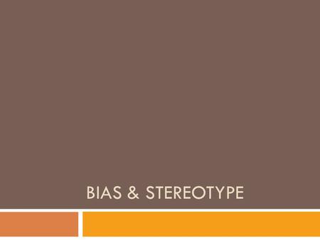 BIAS & STEREOTYPE. Bias  A strong opinion or feeling formed beforehand based on how you were raised or sometimes without thought or reason.  Example: