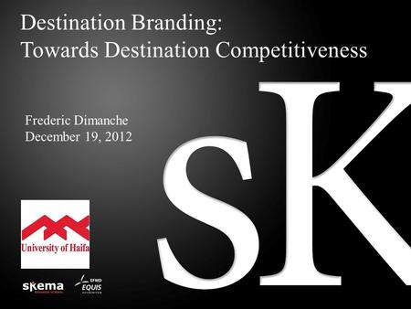 Destination Branding: Towards Destination Competitiveness Frederic Dimanche December 19, 2012.