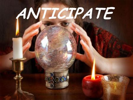 ANTICIPATE. Meaning:The word “anticipate” is a verb that is used with an object. It means : 1.to realize beforehand; foretaste or foresee: to anticipate.