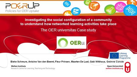 Investigating the social configuration of a community to understand how networked learning activities take place The OER universitas Case study Bieke Schreurs,
