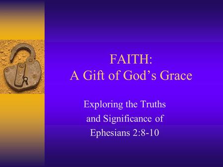 FAITH: A Gift of God’s Grace Exploring the Truths and Significance of Ephesians 2:8-10.