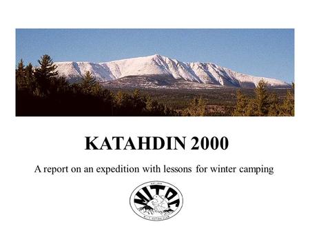 KATAHDIN 2000 A report on an expedition with lessons for winter camping.