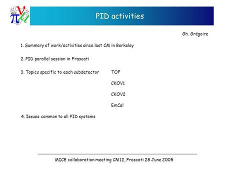 PID activities 1. Summary of work/activities since last CM in Berkeley 2. PID parallel session in Frascati 3. Topics specific to each subdetector CKOV1.