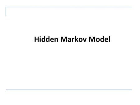 Hidden Markov Model.