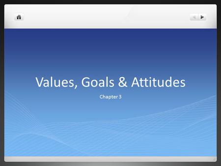 Values, Goals & Attitudes Chapter 3. 3.1 Values Values – cherished ideas and beliefs What values do you have? Do you have strong feelings about this belief?