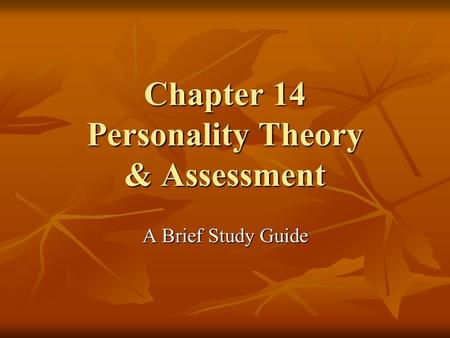 Chapter 14 Personality Theory & Assessment A Brief Study Guide.