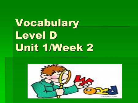 Vocabulary Level D Unit 1/Week 2. admonish (verb) to caution or advise against something;