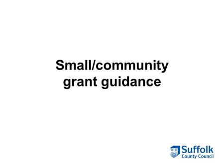 Small/community grant guidance. Small/community grant processes.