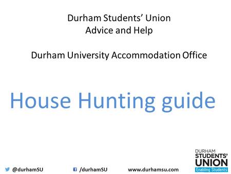 @durhamSU/durhamSUwww.durhamsu.com Durham Students’ Union Advice and Help Durham University Accommodation Office.
