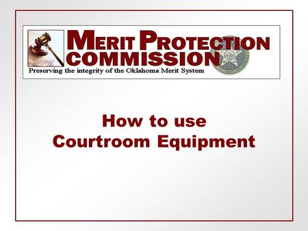 How to use Courtroom Equipment. MPC Courtroom Courtroom Equipment  Judge’s Controls  Audio  Connection Outlets  Laptop  Internet Access  Elmo 