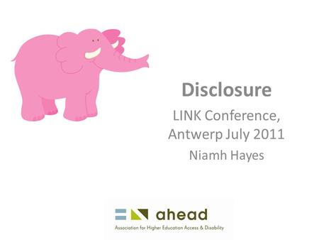 Disclosure LINK Conference, Antwerp July 2011 Niamh Hayes.