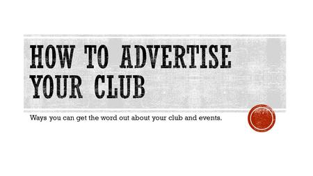 Ways you can get the word out about your club and events.