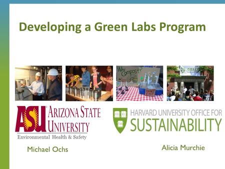 Developing a Green Labs Program Alicia Murchie Environmental Health & Safety Michael Ochs.