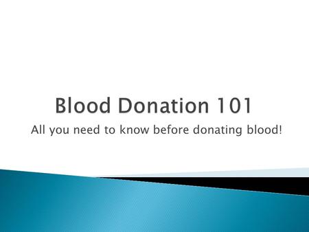 All you need to know before donating blood!.  If you are between 16 and 18 years of age ◦ There are specific height-weight requirements  If you are.