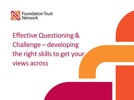 Effective Questioning & Challenge – developing the right skills to get your views across.