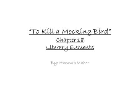 “To Kill a Mocking Bird” Chapter 18 Literary Elements