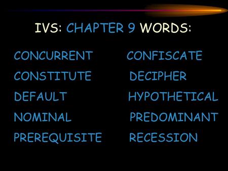 IVS: CHAPTER 9 WORDS: CONCURRENT CONFISCATE CONSTITUTE DECIPHER
