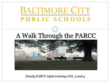 1 A Walk Through the PARCC Family PARCC night trainings Feb. 3 and 4.